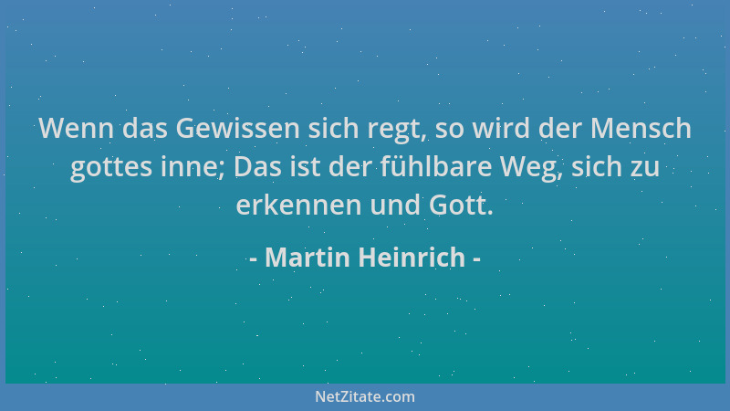 Martin Heinrich - Wenn das Gewissen sich regt, so wird der Mensch gottes inne; Das ist der fühlbare Weg, sich zu erkennen u...
