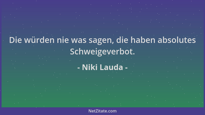 Niki Lauda - Die würden nie was sagen, die haben absolutes Schweigeverbot....
