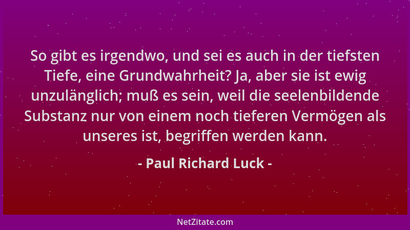 Paul Richard Luck - So gibt es irgendwo, und sei es auch in der tiefsten Tiefe, eine Grundwahrheit? Ja, aber sie ist ewig u...