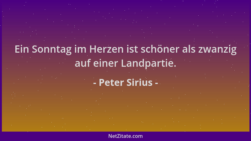Peter Sirius - Ein Sonntag im Herzen ist schöner als zwanzig auf einer Landpartie....