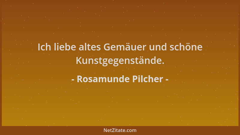 Rosamunde Pilcher - Ich liebe altes Gemäuer und schöne Kunstgegenstände....