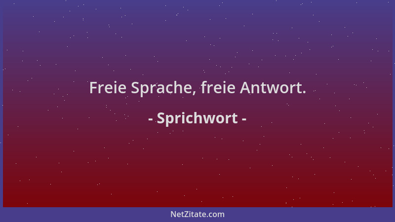 Sprichwort - Freie Sprache, freie Antwort....