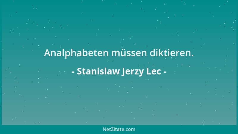 Stanislaw Jerzy Lec - Analphabeten müssen diktieren....