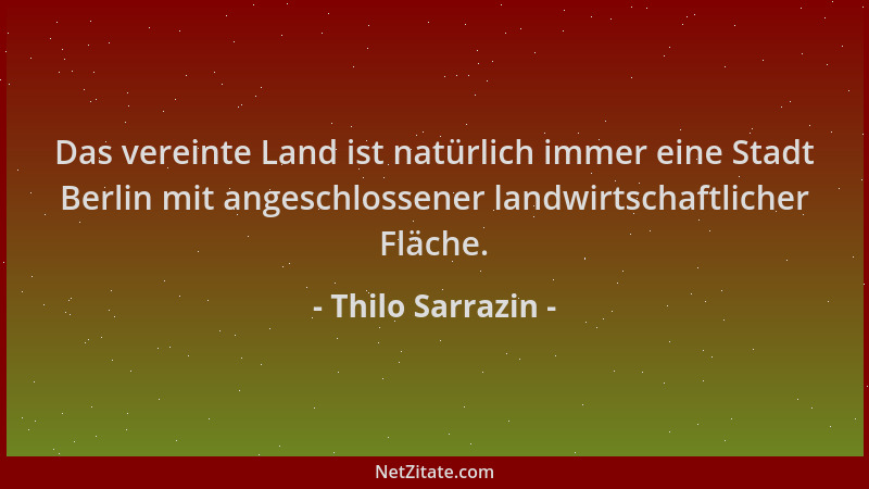 Thilo Sarrazin - Das vereinte Land ist natürlich immer eine Stadt Berlin mit angeschlossener landwirtschaftlicher Fläche....