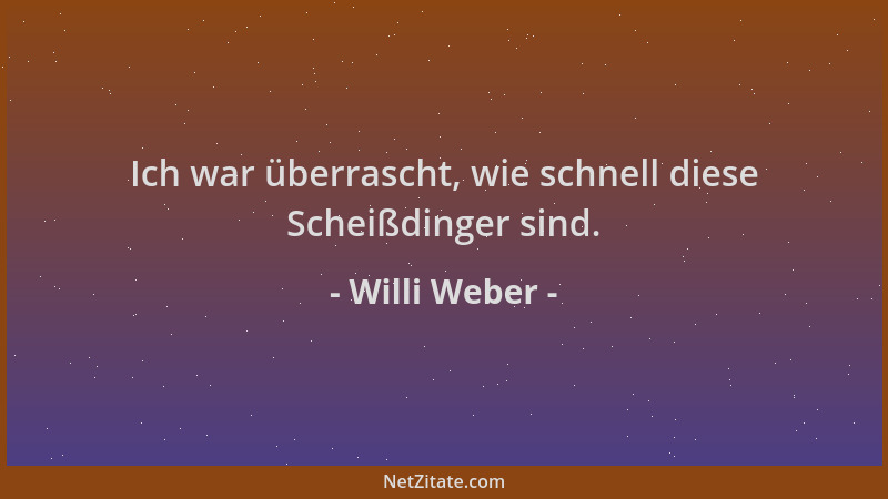 Willi Weber - Ich war überrascht, wie schnell diese Scheißdinger sind....