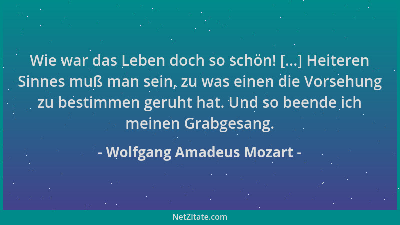 Wolfgang Amadeus Mozart - Wie war das Leben doch so schön! [...] Heiteren Sinnes muß man sein, zu was einen die Vorsehung z...