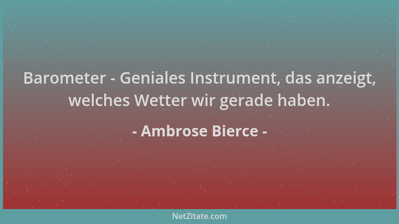 Ambrose Bierce - Barometer - Geniales Instrument, das anzeigt, welches Wetter wir gerade haben....