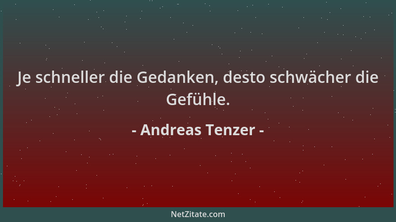 Andreas Tenzer - Je schneller die Gedanken, desto schwächer die Gefühle....