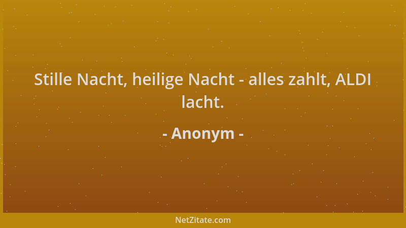 Anonym - Stille Nacht, heilige Nacht - alles zahlt, ALDI lacht....