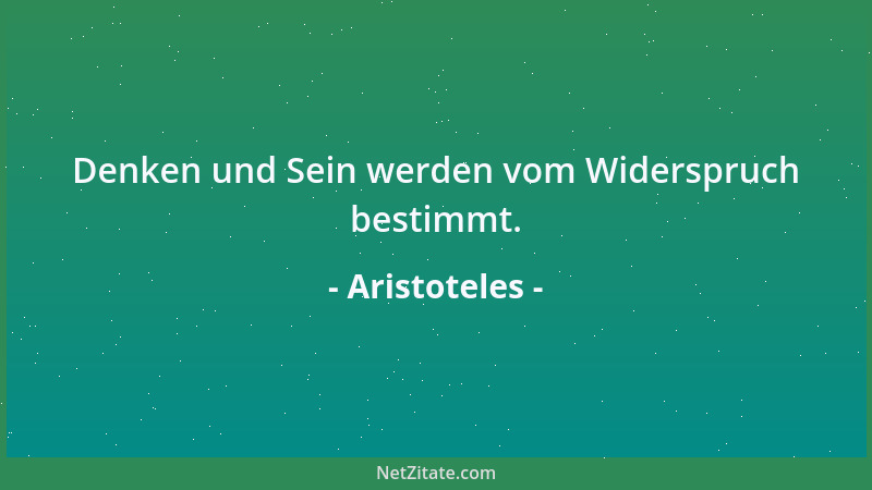Aristoteles - So ist der Wucher hassenswert, weil er aus dem Geld selbst den Erwerb zieht und nicht aus dem, wofür das Geld...