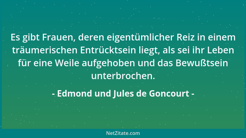 Edmond und Jules de Goncourt - In der Auszeichnung der Dinge, mit denen man sein Dasein umstellt, liegt das Maß für die Aus...