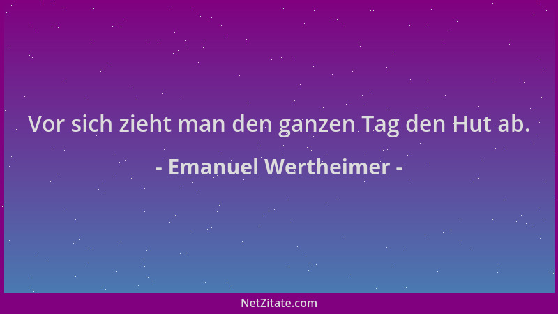 Emanuel Wertheimer - Vor sich zieht man den ganzen Tag den Hut ab....