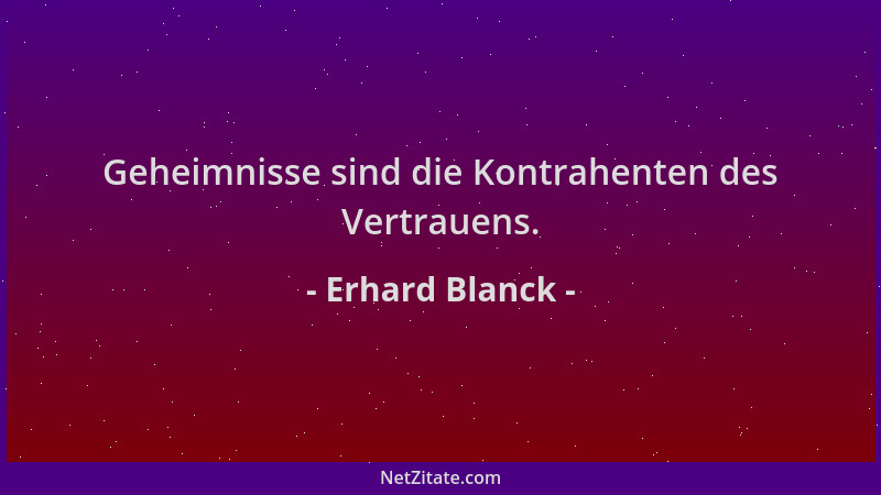 Erhard Blanck - Geheimnisse sind die Kontrahenten des Vertrauens....