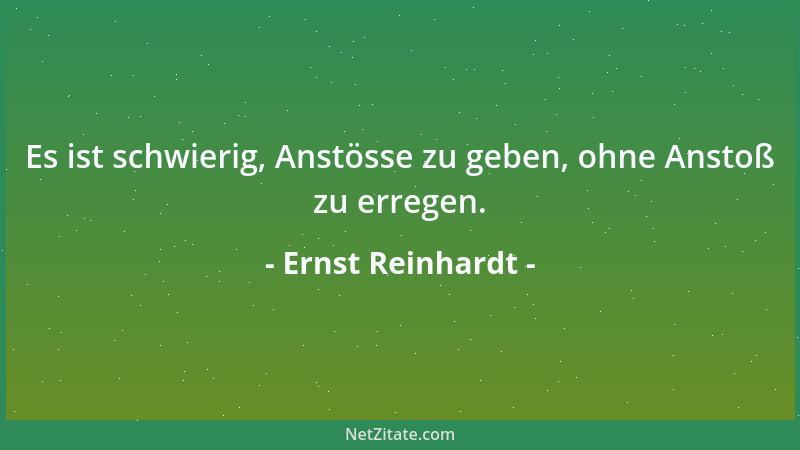 Ernst Reinhardt - Es ist schwierig, Anstösse zu geben, ohne Anstoß zu erregen....