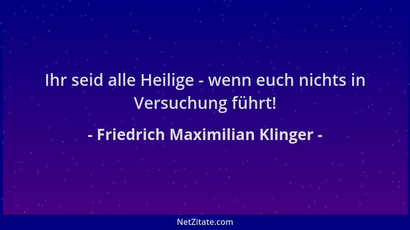Friedrich Maximilian Klinger - Ihr seid alle Heilige - wenn euch nichts in Versuchung führt!...