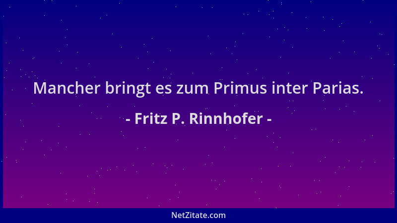 Fritz P. Rinnhofer - Mancher bringt es zum Primus inter Parias....