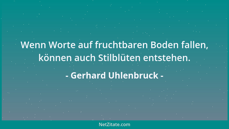 Gerhard Uhlenbruck - Wenn Worte auf fruchtbaren Boden fallen, können auch Stilblüten entstehen....