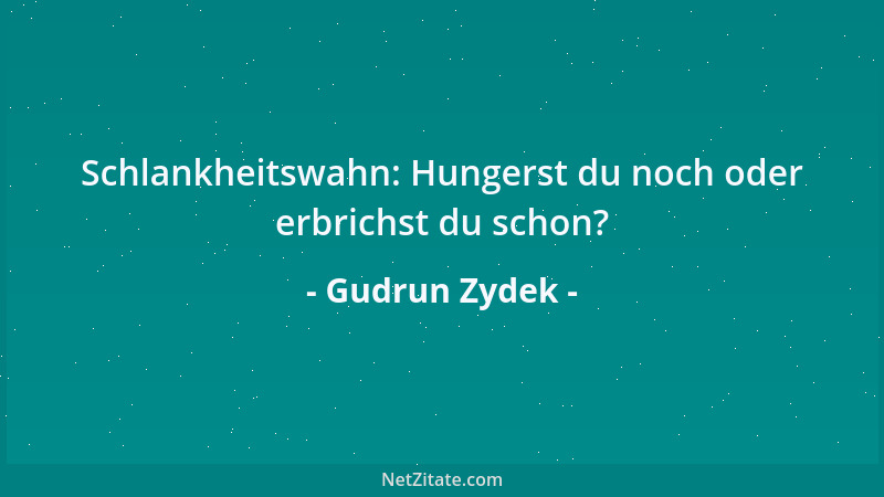 Gudrun Zydek - Schlankheitswahn: Hungerst du noch oder erbrichst du schon?...