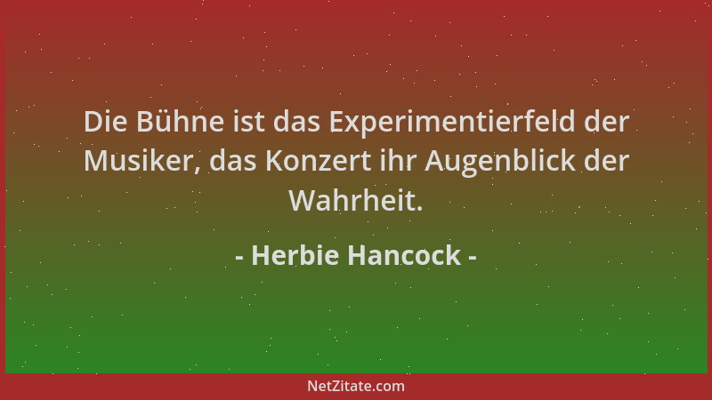 Herbie Hancock - Die Bühne ist das Experimentierfeld der Musiker, das Konzert ihr Augenblick der Wahrheit....