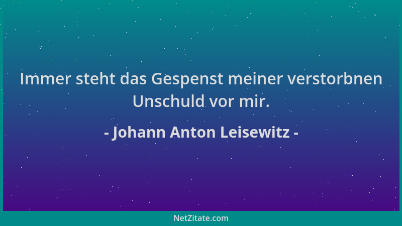 Johann Anton Leisewitz - Immer steht das Gespenst meiner verstorbnen Unschuld vor mir....
