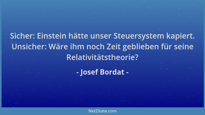 Josef Bordat - Sicher: Einstein hätte unser Steuersystem kapiert. Unsicher: Wäre ihm noch Zeit geblieben für seine Relativi...