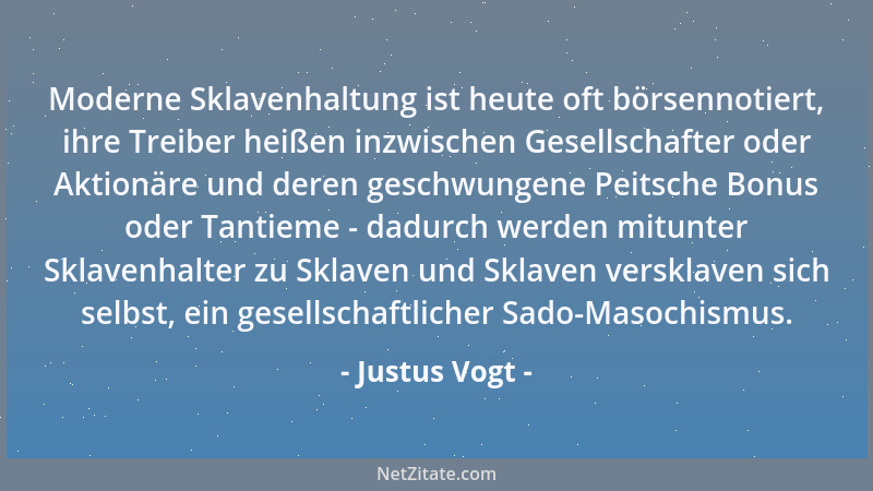 Justus Vogt - Moderne Sklavenhaltung ist heute oft börsennotiert, ihre Treiber heißen inzwischen Gesellschafter oder Aktion...