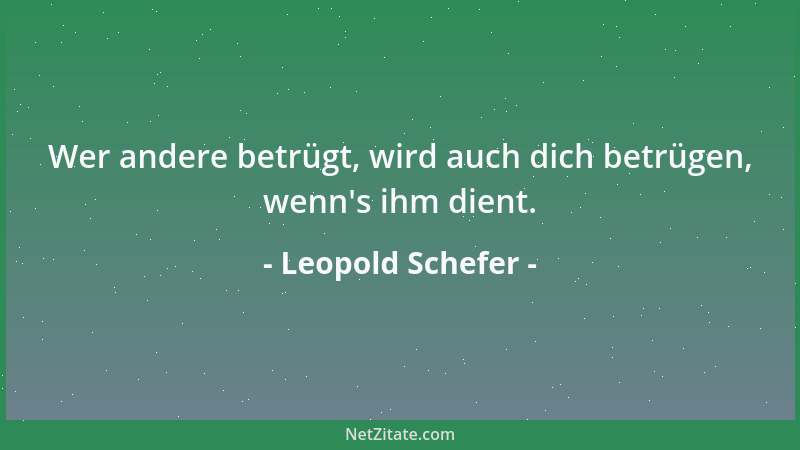 Leopold Schefer - Wer redlich dient und schweigt, der fordert viel....