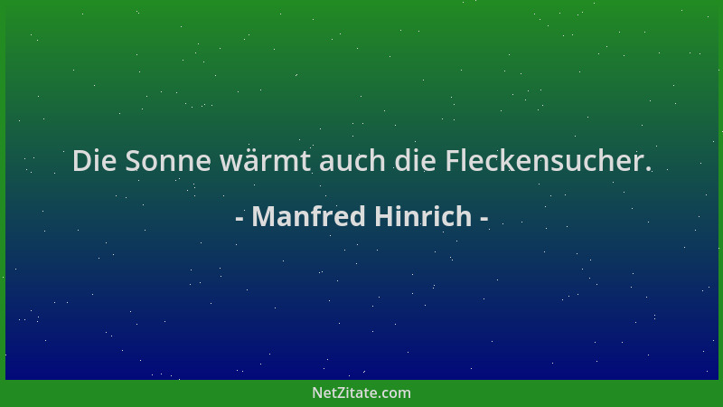 Manfred Hinrich - Die Sonne wärmt auch die Fleckensucher....