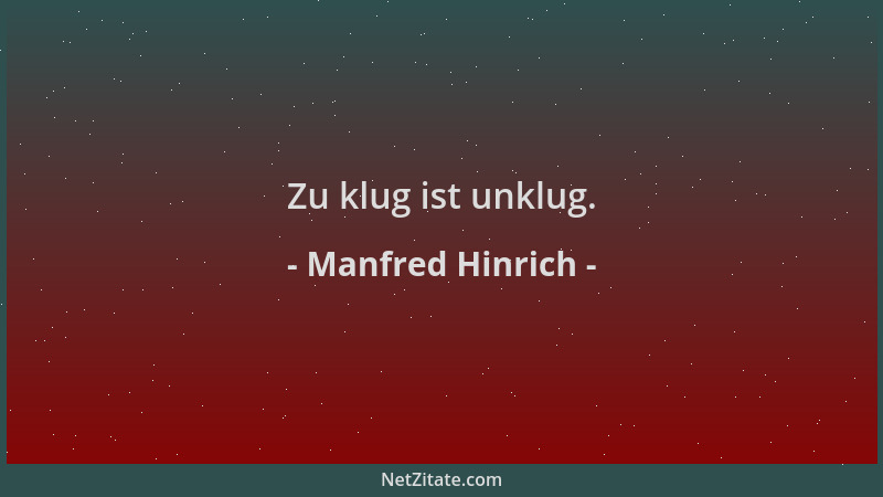 Manfred Hinrich - Zu klug ist unklug....