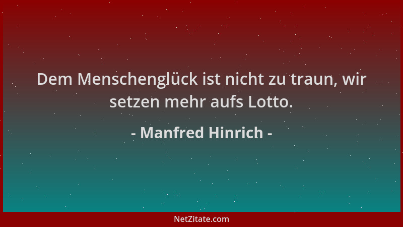 Manfred Hinrich - Dem Menschenglück ist nicht zu traun, wir setzen mehr aufs Lotto....