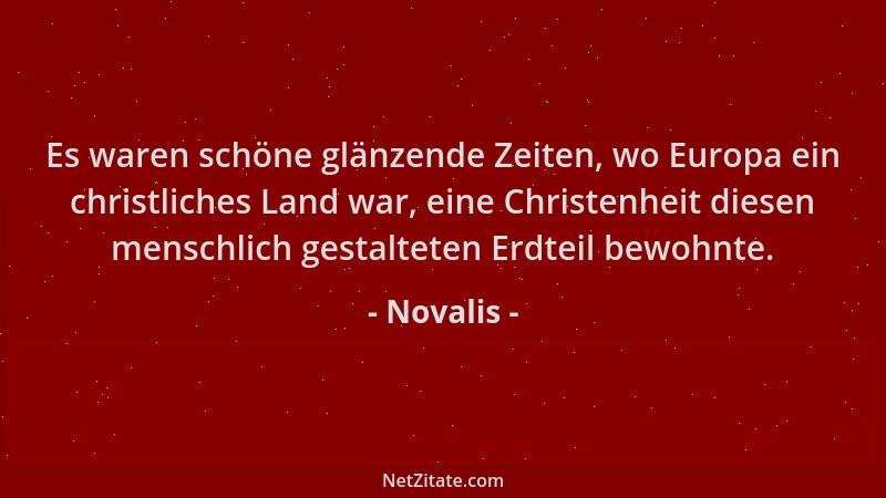 Novalis - Es waren schöne glänzende Zeiten, wo Europa ein christliches Land war, eine Christenheit diesen menschlich gestal...