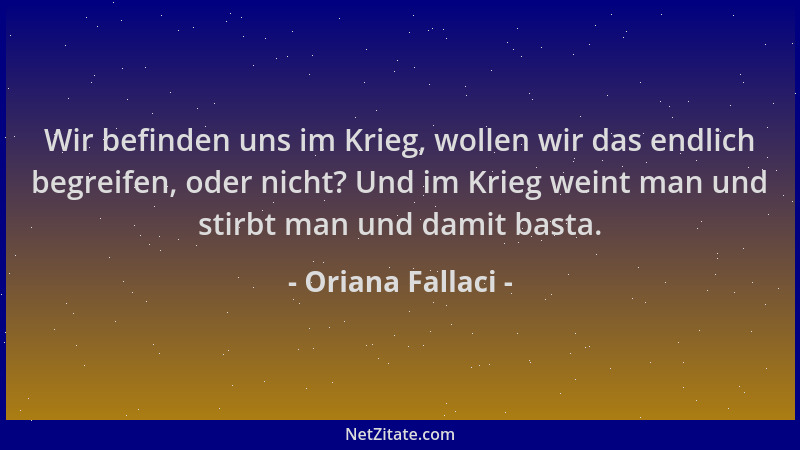 Oriana Fallaci - Wir befinden uns im Krieg, wollen wir das endlich begreifen, oder nicht? Und im Krieg weint man und stirbt...