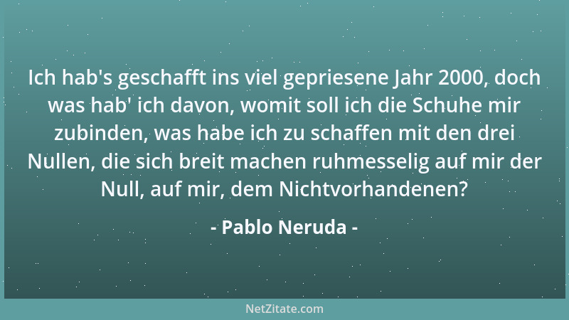 Pablo Neruda - Der Mann steht im Mittelpunkt und somit auch im Wege....