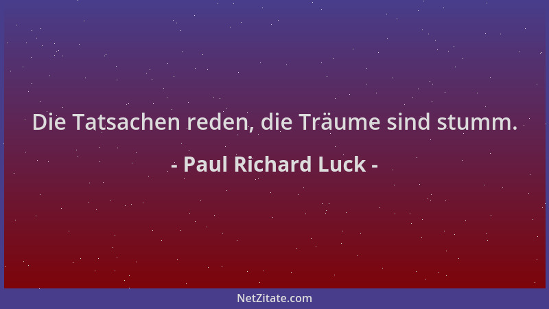 Paul Richard Luck - Die Tatsachen reden, die Träume sind stumm....