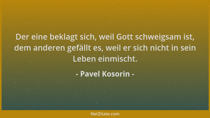 Pavel Kosorin - Der eine beklagt sich, weil Gott schweigsam ist, dem anderen gefällt es, weil er sich nicht in sein Leben e...