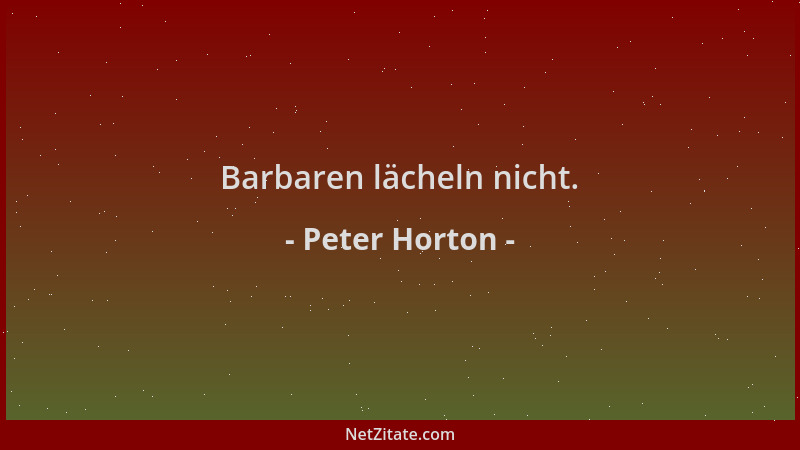 Peter Horton - Barbaren lächeln nicht....