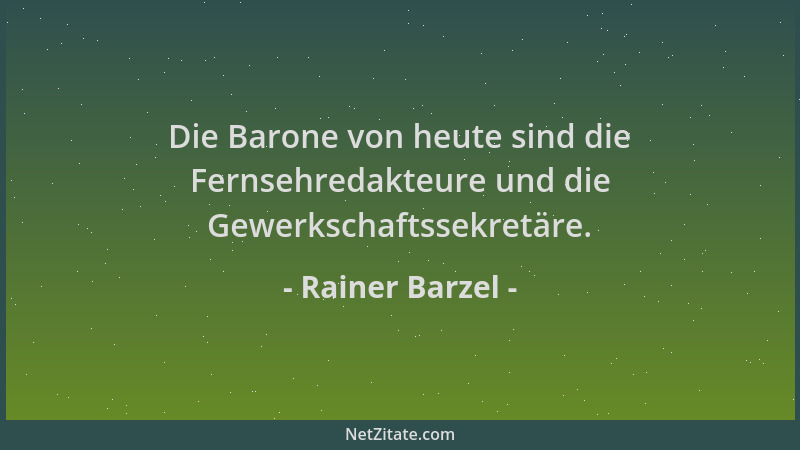 Rainer Barzel - Die Barone von heute sind die Fernsehredakteure und die Gewerkschaftssekretäre....