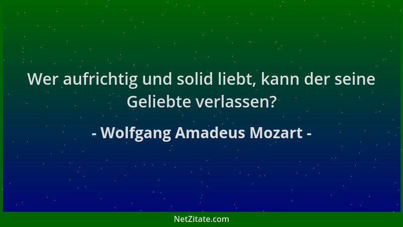 Wolfgang Amadeus Mozart - Wer aufrichtig und solid liebt, kann der seine Geliebte verlassen?...