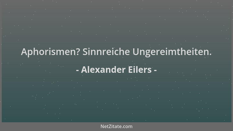 Alexander Eilers - Aphorismen? Sinnreiche Ungereimtheiten....