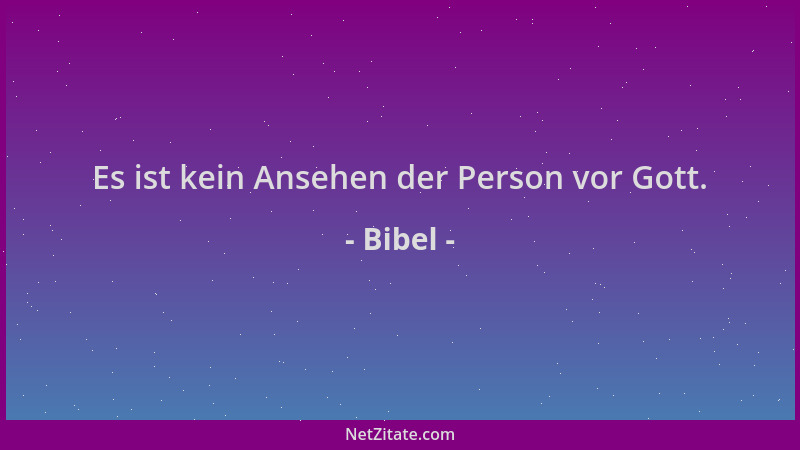 Bibel - Es ist kein Ansehen der Person vor Gott....