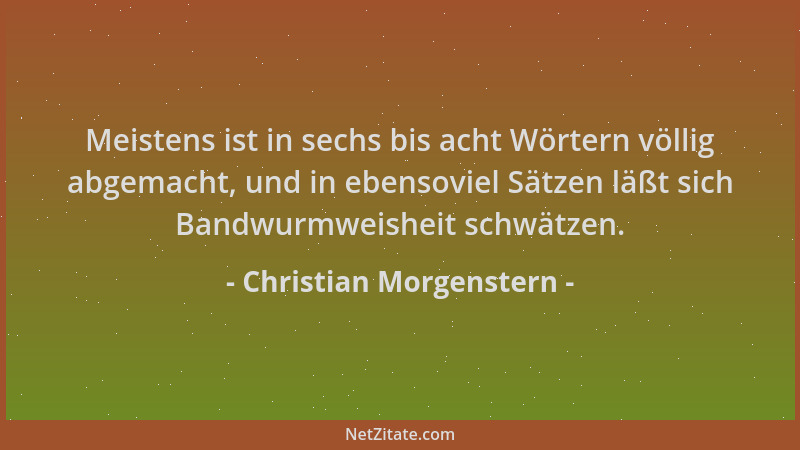 Christian Morgenstern - Meistens ist in sechs bis acht Wörtern völlig abgemacht, und in ebensoviel Sätzen läßt sich Bandwur...