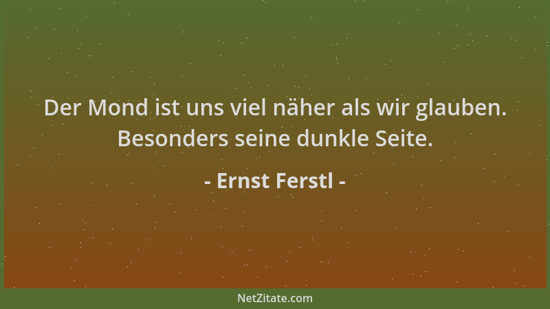 Ernst Ferstl - Der Mond ist uns viel näher als wir glauben. Besonders seine dunkle Seite....