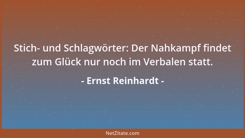 Ernst Reinhardt - Stich- und Schlagwörter: Der Nahkampf findet zum Glück nur noch im Verbalen statt....
