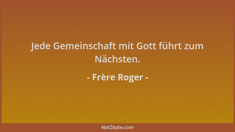 Frère Roger - Jede Gemeinschaft mit Gott führt zum Nächsten....