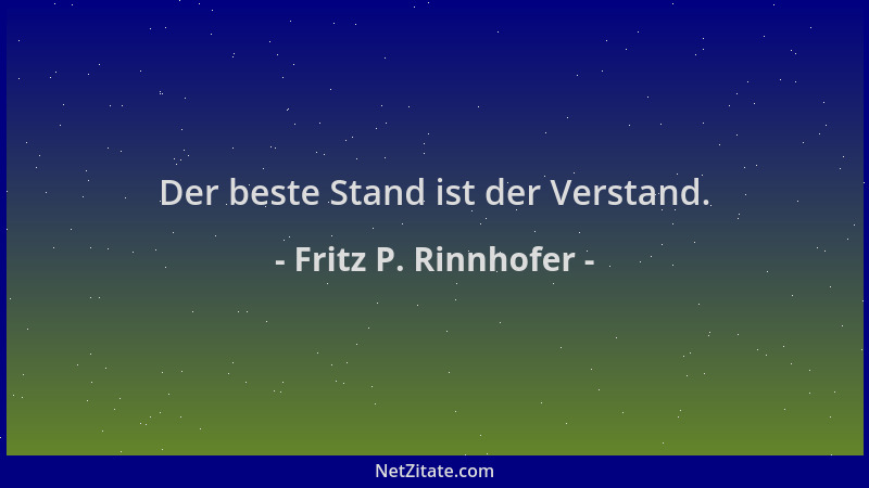Fritz P. Rinnhofer - Der beste Stand ist der Verstand....