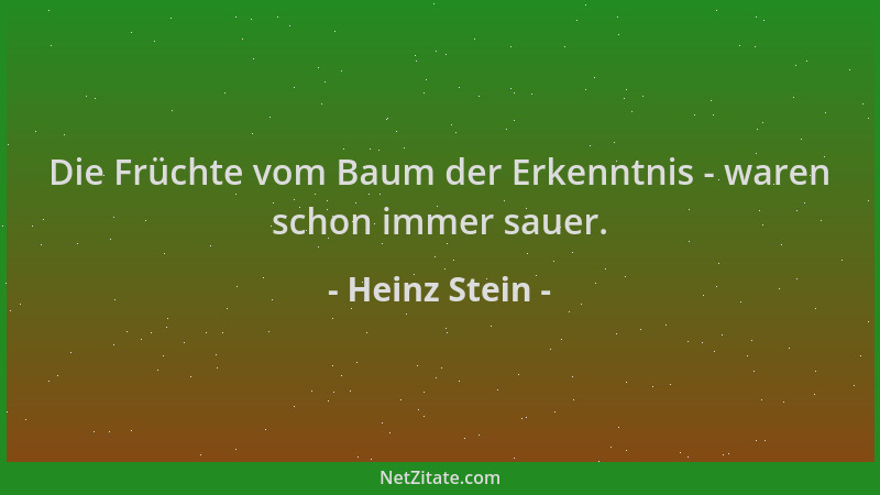Heinz Stein - Die Früchte vom Baum der Erkenntnis - waren schon immer sauer....