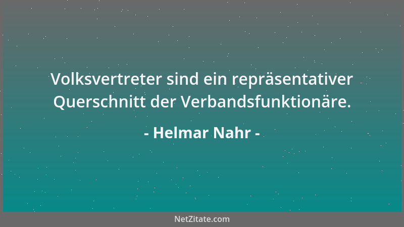 Helmar Nahr - Volksvertreter sind ein repräsentativer Querschnitt der Verbandsfunktionäre....