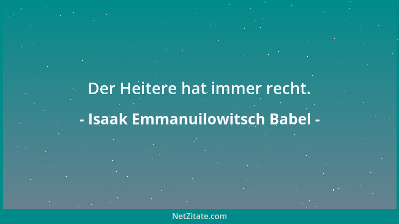 Isaak Emmanuilowitsch Babel - Der Heitere hat immer recht....