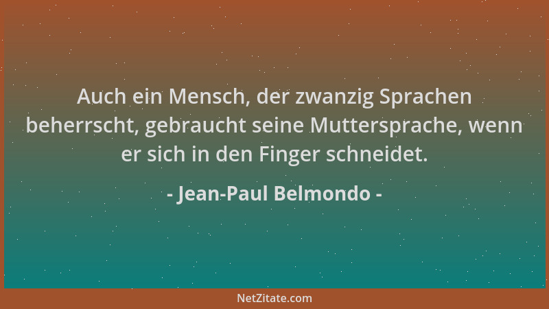 Jean-Paul Belmondo - Auch ein Mensch, der zwanzig Sprachen beherrscht, gebraucht seine Muttersprache, wenn er sich in den F...