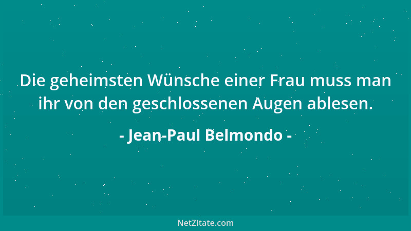 Jean-Paul Belmondo - Die geheimsten Wünsche einer Frau muss man ihr von den geschlossenen Augen ablesen....